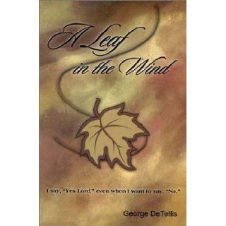 A Leaf In The Wind George DeTellis Jr. 9780965323437 Books