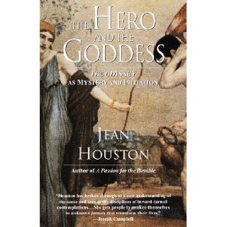 The Hero and the Goddess The Odyssey as Mystery and Initiation (The Transforming myths series) Jean Houston 9780345365675 Books