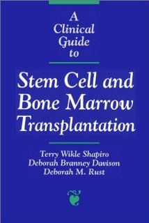 A Clinical Guide to Stem Cell and Bone Marrow Transplantation (Jones and Bartlett Series in Oncology) (9780763702175) Terry Wikle Shapiro, Deborah Branney Davison, Deborah M. Rust Books