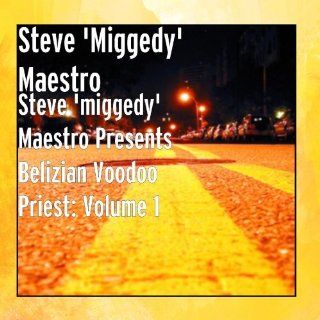Steve 'miggedy' Maestro Presents Belizian Voodoo Priest Volume 1 Music