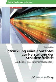 Entwicklung eines Konzeptes zur Herstellung der Schadensfreiheit Am Beispiel einer Schienenfahrzeugflotte (German Edition) Riccarda Dhn 9783639485585 Books