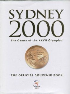 Sydney 2000 The Games of the XXVII Olympiad Michelle   editor. Foreword by Juan Antonio Samaranch Brown 9781876719449 Books