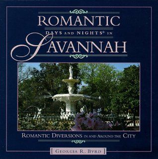 Romantic Days and Nights in Savannah (Romantic Days and Nights Series) Georgia R. Byrd 9780762702923 Books