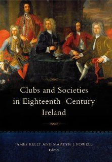 Clubs and Societies in Eighteenth Century Ireland (9781846822292) James Kelly, Martyn J. Powell Books