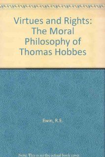 Virtues and Rights The Moral Philosophy of Thomas Hobbes (9780813312385) R. E. Ewin Books