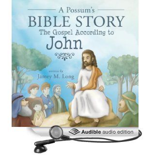 A Possum's Bible Story The Gospel According to John (Audible Audio Edition) Jamey M. Long, Whitney Edwards Books