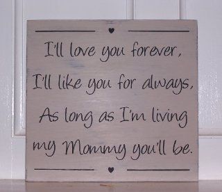 I'll Love You Forever I'll Like You Always As Long As I'm Living My Mommy You  Decorative Signs