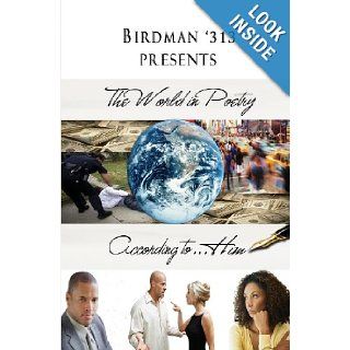 Birdman '313' Presents The World in Poetry According to . . . Him Birdman '313' 9781937705251 Books