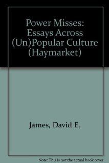 Power Misses Essays Across (Un)Popular Culture (Haymarket) David E. James 9781859848067 Books