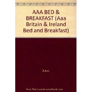 AAA BED & BREAKFAST (Aaa Britain & Ireland Bed and Breakfast) A.a.a. 9781562512095 Books