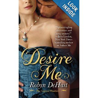 Desire Me (The Legend Hunters) Robyn DeHart 9780446541978 Books