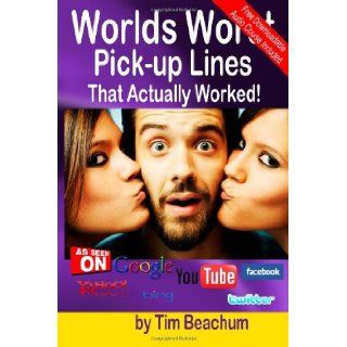 Worlds Worst Pick up Lines That Actually Worked Tim Beachum 9781456581770 Books