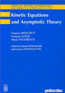 Kinetic Equations and Asymptotic Theory F. Bouchut, F. Golse, M. Pulvirenti 9782842991104 Books
