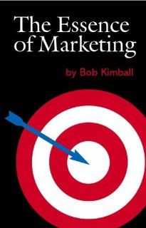 The Essence of Marketing (9780875730905) Bob Kimball Books
