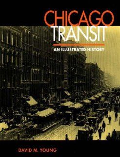 Chicago Transit An Illustrated History David M. Young 9780875802411 Books
