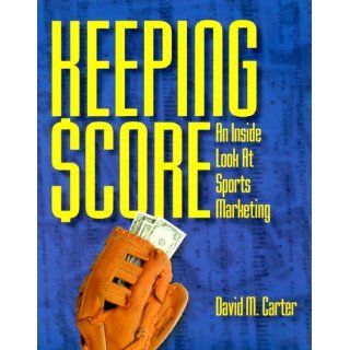 Keeping Score An Inside Look at Sports Marketing (PSI Successful Business Library) David M. Carter, Erin Wait 9781555713775 Books
