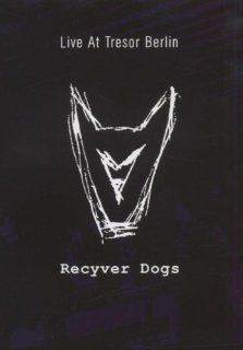 Recyver Dogs Live at Tresor Berlin Recyver Dogs Movies & TV