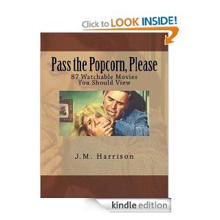 Pass the Popcorn, Please 87 Watchable Movies You Should View eBook J.M. Harrison Kindle Store