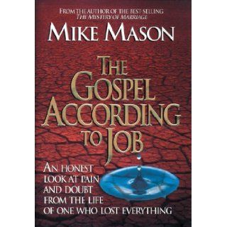 The Gospel According to Job An Honest Look at Pain and Doubt from the Life of One Who Lost Everything [Paperback] [1994] (Author) Mike Mason Books