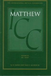 A Critical and Exegetical Commentary on the Gospel According to Saint Matthew (International Critical Commentary) Volume III W. D. Davies, Dale C. Allison Jr. 9780567085184 Books