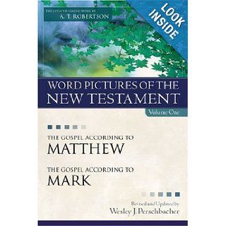 Word Pictures of the New Testament, Vol. 1 The Gospel According to Matthew, the Gospel According to Mark A. T. Robertson, Wesley J. Perschbacher 9780825436406 Books