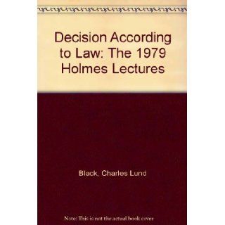 Decision According to Law The 1979 Holmes Lectures Charles Lund Black 9780393014525 Books