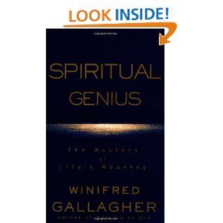 Spiritual Genius The Mastery of Life's Meaning Winifred Gallagher 9780375503108 Books