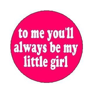 Tim McGraw " TO ME YOU'LL ALWAYS BE MY LITTLE GIRL " My Little Girl Lyrics Music Pinback Button 1.25" Pin / Badge 