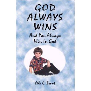 God Always Wins And You Always Win In God Ella C. Brunt 9781588510686 Books