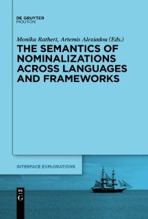 The Semantics of Nominalizations across Languages and Frameworks (Interface Explorations) (9783110226539) Artemis Alexiadou, Monika Rathert Books