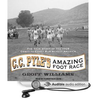 C. C. Pyle's Amazing Foot Race The True Story of the 1928 Coast to Coast Run Across America (Audible Audio Edition) Geoff Williams, Robertson Dean Books