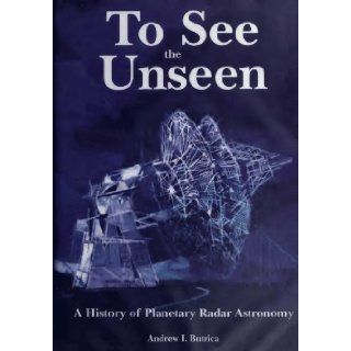 NASASP 4218 TO SEE THE UNSEEN. A History ofPlanetary Radar Astronomy by AndrewJ. Butrica The NASA History Series ENLARGED STUDENT FACSIMILE REPRINT OF 1996 CLASSIC Andrew J Butrica Books