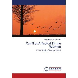 Conflict Affected Single Women A Case Study of Jajarkot, Nepal (9783659183850) Man Bahadur Mohan Karki Books