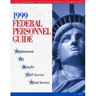 1999 Federal Personnel Guide Employment   Pay   Benefits   Civil Service   Postal Service Kenneth D. Whitehead 9781881097075 Books