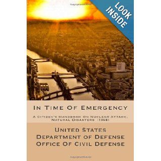 In Time Of Emergency A Citizen's Handbook On Nuclear Attack, Natural Disasters United States Department of Defense Office Of Civil Defense (1968) 9781482353617 Books