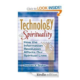 Technology & Spirituality How the Information Revolution Affects Our Spiritual Lives (Skylight Illuminations) eBook Stephen K. Spyker Kindle Store