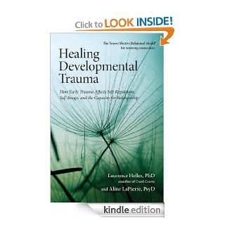Healing Developmental Trauma How Early Trauma Affects Self Regulation, Self Image, and the Capacity for Relationship   Kindle edition by Laurence Heller Phd, Aline Psyd Lapierre. Professional & Technical Kindle eBooks @ .