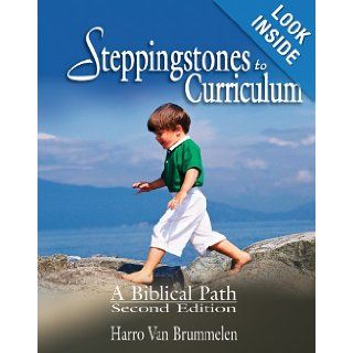 Steppingstones to Curriculum A Biblical Path Harro Van Brummelen 9781583310236 Books