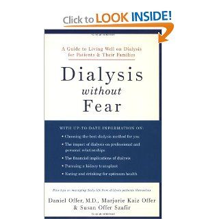 Dialysis without Fear A Guide to Living Well on Dialysis for Patients and Their Families (9780195309959) Daniel Offer, Marjorie Kaiz Offer, Susan Offer Szafir Books