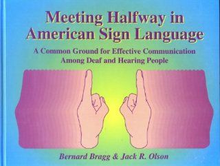 Meeting Halfway in American Sign Language A Common Ground for Effective Communication Among Deaf & Hearing People (9780963401670) Bernard Bragg Books