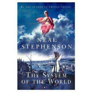 The System of the World (The Baroque Cycle, Vol. 3) Neal Stephenson 9780060750862 Books