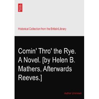 Comin' Thro' the Rye. A Novel. [by Helen B. Mathers, Afterwards Reeves.] Author Unknown Books