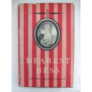 Dearest Bess the Life and Times of Lady Elizabeth Foster, Afterwards Duchess of Devonshire, From Her Unpublished Journals and Correspondence Dorothy Margaret Stuart Books
