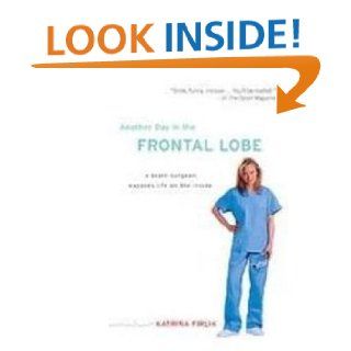 Another Day in the Frontal Lobe A Brain Surgeon Exposes Life on the Inside 9781435289291 Medicine & Health Science Books @