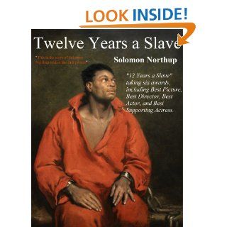 Twelve Years A Slave (A MEMORIAL OF ANNE NORTHUP INCLUDED IN THIS EDITION) eBook Solomon Northup, MonkeyBone Publications Kindle Store