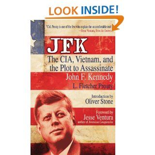 JFK The CIA, Vietnam, and the Plot to Assassinate John F. Kennedy eBook L. Fletcher Prouty, Oliver Stone Kindle Store