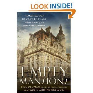 Empty Mansions The Mysterious Life of Huguette Clark and the Spending of a Great American Fortune   Kindle edition by Bill Dedman, Paul Clark Jr. Newell. Business & Money Kindle eBooks @ .