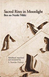 Sacred Rites in Moonlight Ben No Naishi Nikki (Cornell East Asia Series) (9781885445407) S. Yumiko Hulvey Books