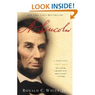 A. Lincoln A Biography eBook Ronald C. White Jr. Kindle Store