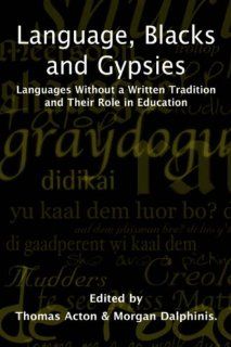 Language, Blacks and Gypsies Languages Without a Written Tradition and Their Role in Education T. Acton, Morgan Dalphinis, M. Dalphinis 9781861770196 Books